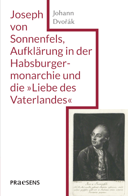 Joseph von Sonnenfels, Aufkl&auml;rung in der Habsburgermonarchie und die &raquo;Liebe des Vaterlandes&laquo; - Johann Dvoř&aacute;k
