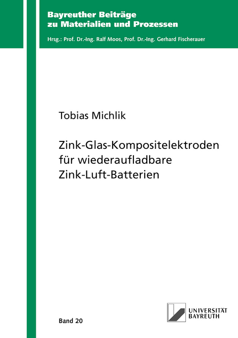 Zink-Glas-Kompositelektroden f&uuml;r wiederaufladbare Zink-Luft-Batterien - Tobias Michlik