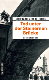 Tod unter der Steinernen Br&uuml;cke - Leonhard Michael Seidl