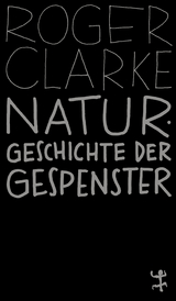 Naturgeschichte der Gespenster - Roger Clarke
