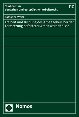 Freiheit und Bindung des Arbeitgebers bei der Fortsetzung befristeter Arbeitsverh&auml;ltnisse - Katharina Weidl