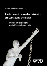 Racismo estructural y sist&eacute;mico en Cartagena de Indias - Arturo Rodr&iacute;guez Bobb