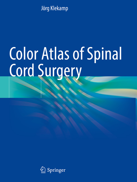 Color Atlas of Spinal Cord Surgery - J&ouml;rg Klekamp