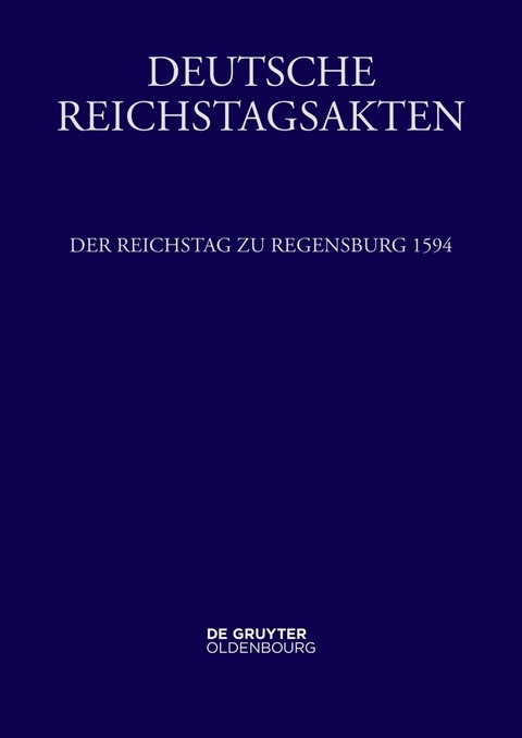 Deutsche Reichstagsakten. Reichsversammlungen 1556-1662 / Der Reichstag zu Regensburg 1594 - 