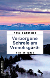 Verborgene Schreie am Vrenelisg&auml;rtli - Saskia Gauthier