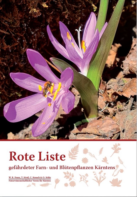 Rote Liste gef&auml;hrdeter Farn- und Bl&uuml;tenpflanzen K&auml;rntens - Franz W.R., K&ouml;stl T., Keusch C., St&ouml;hr O.