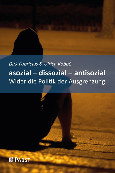 asozial &ndash; dissozial &ndash; antisozial - Dirk Fabricius, Ulrich Kobb&eacute;