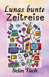 Lunas bunte Zeitreise - Selin T&uuml;ch