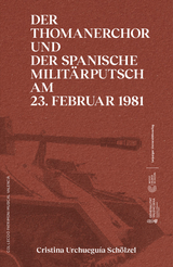 Der Thomanerchor und der spanische Milit&auml;rputsch am 23. Februar 1981 / Un 23 F musical - Cristina Urchuegu&iacute;a Sch&ouml;lzel