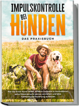 Impulskontrolle bei Hunden - Alexander Gietzen