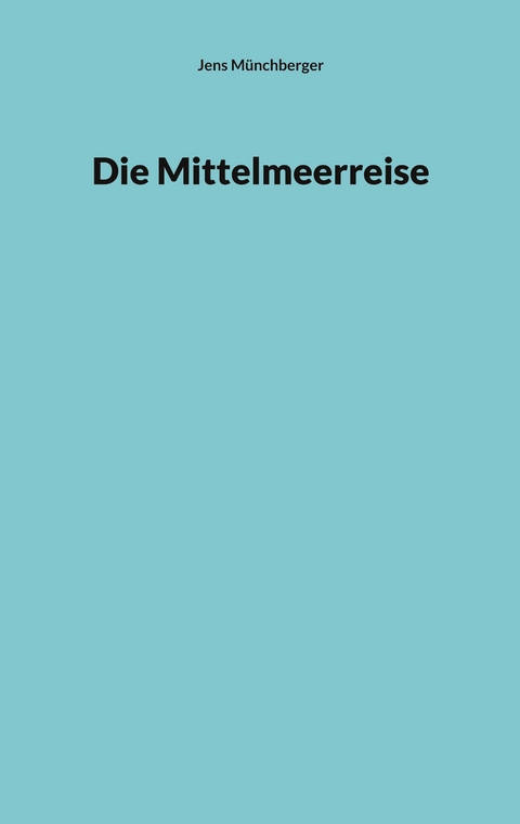 Die Mittelmeerreise - Jens M&uuml;nchberger