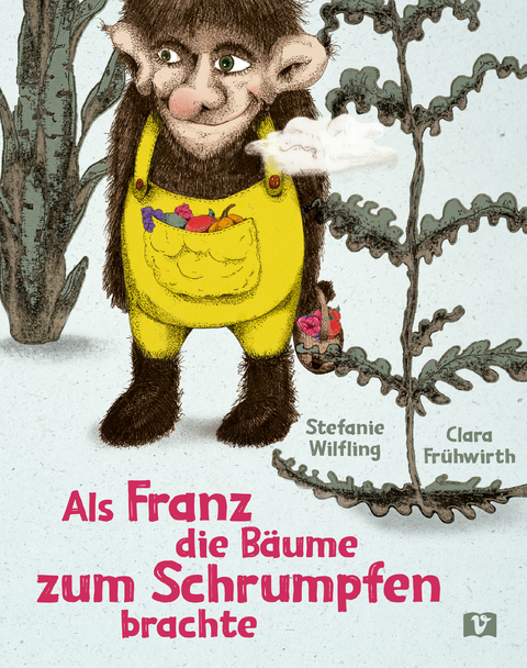 Als Franz die B&auml;ume zum Schrumpfen brachte. - Stefanie Wilfling