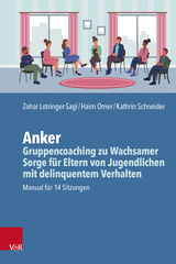 Anker &ndash; Gruppencoaching zu wachsamer Sorge f&uuml;r Eltern von Jugendlichen mit delinquentem Verhalten - Zohar Lotringer-Sagi, Haim Omer, Kathrin Schneider