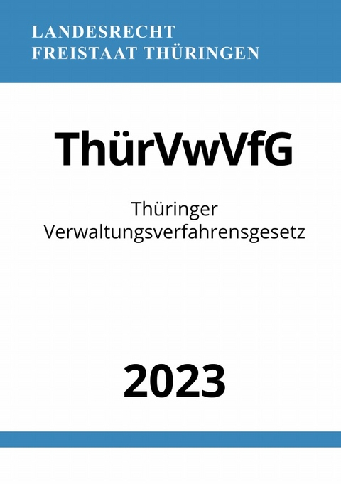 Th&uuml;ringer Verwaltungsverfahrensgesetz - Th&uuml;rVwVfG 2023 - Ronny Studier