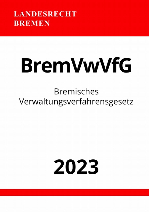 Bremisches Verwaltungsverfahrensgesetz - BremVwVfG 2023 - Ronny Studier