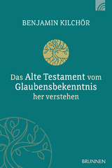 Das Alte Testament vom Glaubensbekenntnis her verstehen - Benjamin Kilch&ouml;r