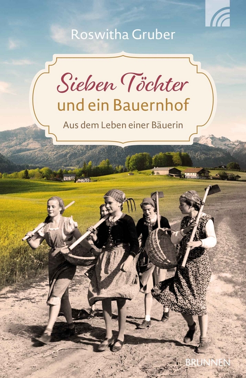 Sieben T&ouml;chter und ein Bauernhof - Roswitha Gruber