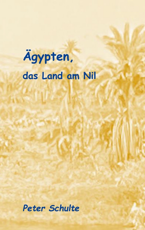 &Auml;gypten, das Land am Nil - Peter Schulte