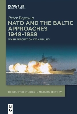NATO and the Baltic Approaches 1949&ndash;1989 - Peter Bogason