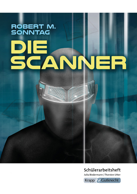 Die Scanner &ndash; Robert M. Sonntag &ndash; Sch&uuml;lerarbeitsheft - Julia Biedermann, Thorsten Utter