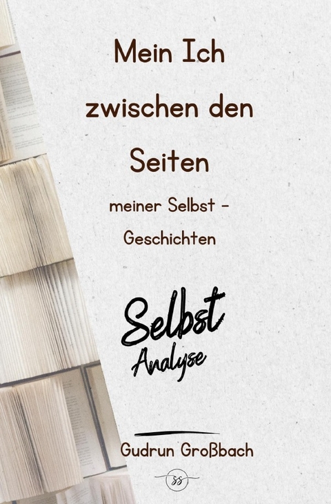 Mein Ich zwischen den Seiten meiner Selbst - Geschichten - Gudrun Großbach