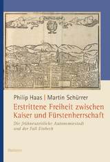 Erstrittene Freiheit zwischen Kaiser und F&uuml;rstenherrschaft - Philip Haas, Martin Sch&uuml;rrer