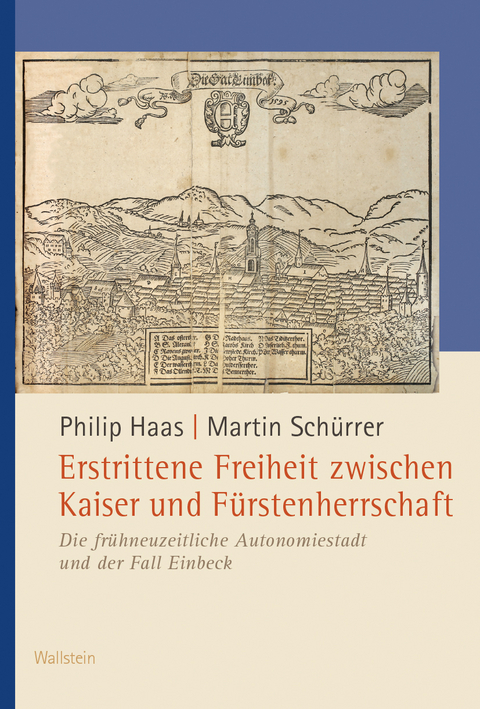Erstrittene Freiheit zwischen Kaiser und F&uuml;rstenherrschaft - Philip Haas, Martin Sch&uuml;rrer