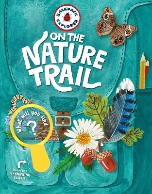 Backpack Explorer: On the Nature Trail - Editors of Storey Publishing