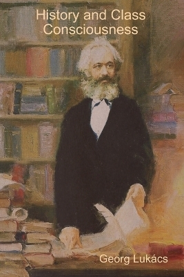 History and Class Consciousness - Georg Luk&aacute;cs