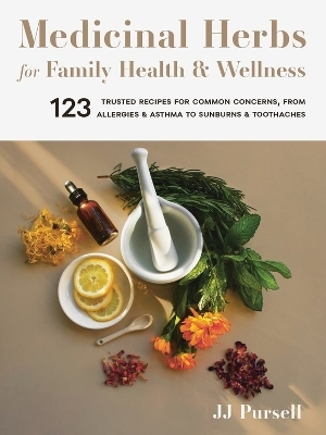 Medicinal Herbs for Family Health and Wellness - Jj Pursell
