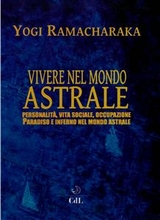 Vivere nel Mondo Astrale - Yogi Ramacharaka