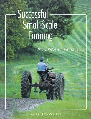 Successful Small-Scale Farming - Karl Schwenke