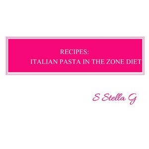 Recipes: italian pasta in the zone diet. Balance meals, low carb -  SStellaG