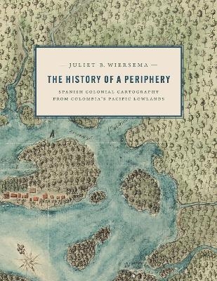 The History of a Periphery - Juliet B. Wiersema