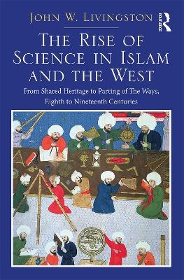 Two Volume Set: In the Shadows of Glories Past and The Rise of Science in Islam and the West - John W. Livingston