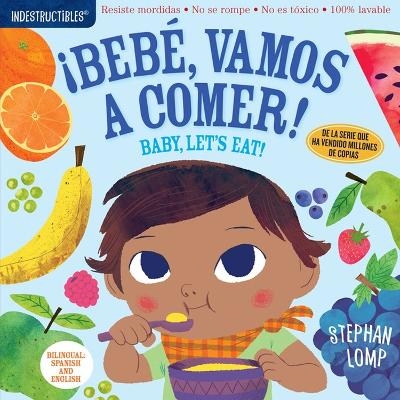 Indestructibles: Beb&eacute;, vamos a comer! / Baby, Let's Eat! - Amy Pixton