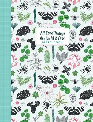All Good Things Are Wild and Free Sketchbook - Astrid Van Der Hulst, Editors Of Flow Magazine, Irene Smit