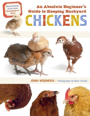 An Absolute Beginner's Guide to Keeping Backyard Chickens - Jenna Woginrich
