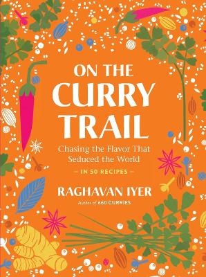 On the Curry Trail - Raghavan Iyer