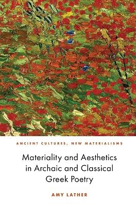 Materiality and Aesthetics in Archaic and Classical Greek Poetry - Amy Mars