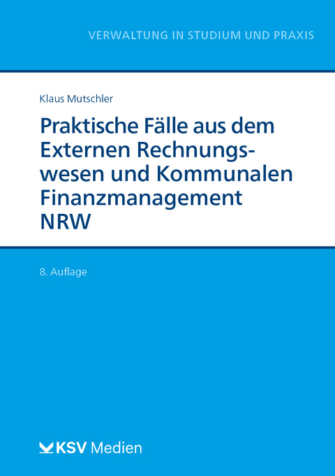 Praktische F&auml;lle aus dem Externen Rechnungswesen und Kommunalen Finanzmanagement NRW - Klaus Mutschler