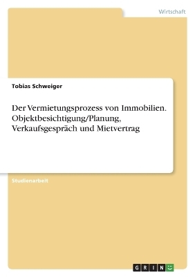 Der Vermietungsprozess von Immobilien. Objektbesichtigung/Planung, VerkaufsgesprÃ¤ch und Mietvertrag