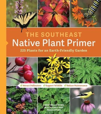The Southeast Native Plant Primer - Larry Mellichamp, Paula Gross