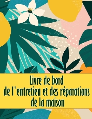 Livre de bord de l'entretien et des réparations de la maison