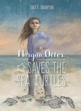 Morgan Otter Saves the Sea Turtles -  Tara V. Thompson
