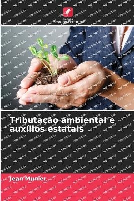 Tributa&ccedil;&atilde;o ambiental e aux&iacute;lios estatais - Jean Munier