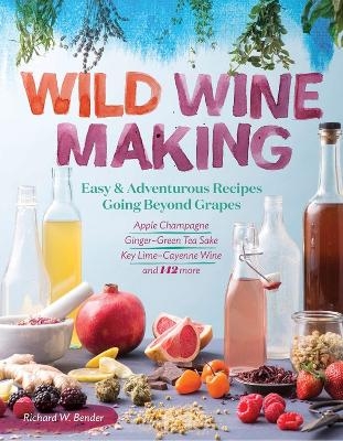 Wild Winemaking - Richard W. Bender