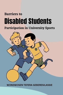 Barriers to Disabled Students' Participation in University Sports - Wondwosen Tefera Geberesilassie
