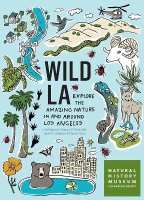 Wild LA - Charles Hood, Gregory B. Pauly, Jason G. Goldman, Lila M. Higgins, Natural History Museum of Los Angeles County