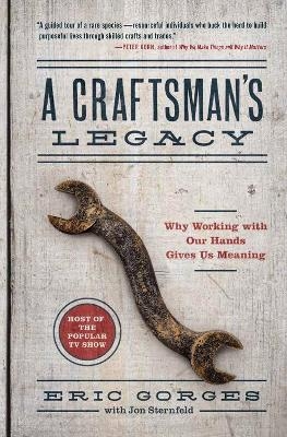 A Craftsman&rsquo;s Legacy - Eric Gorges, Jon Sternfeld